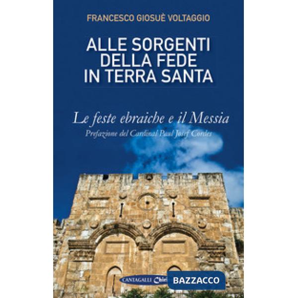 Alle sorgenti della fede in Terrasanta. Vol. 1: Le feste ebraiche e il Messia