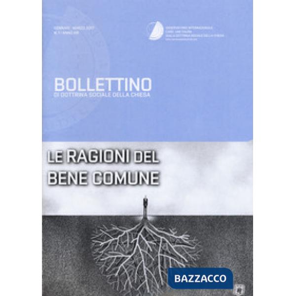 Bollettino di dottrina sociale della chiesa (2017). Vol. 1: Le ragioni del bene comunune