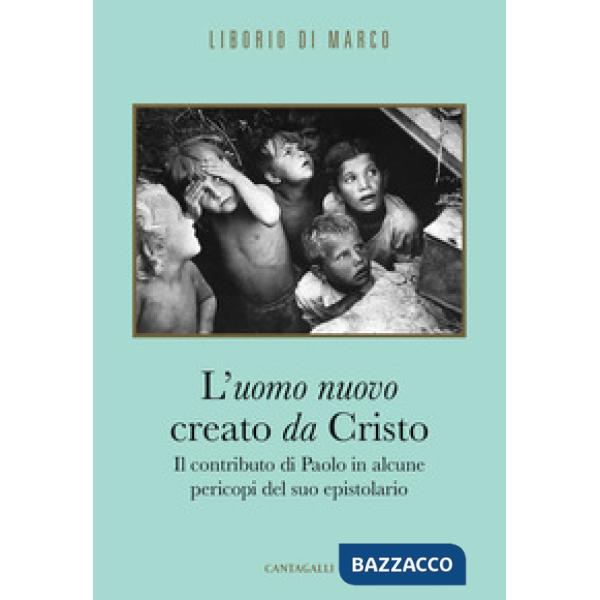 Uomo nuovo creato da Cristo. Il contributo di Paolo in alcune pericopi del suo e
