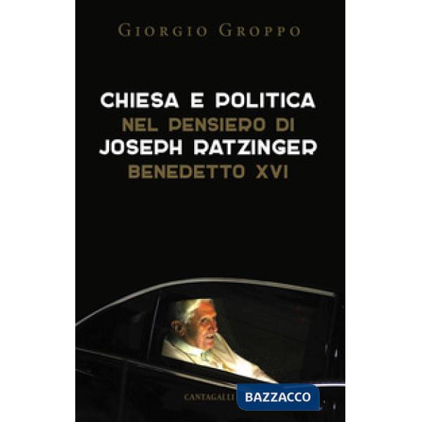Chiesa e politica nel pensiero di Joseph Ratzinger/Benedetto XVI