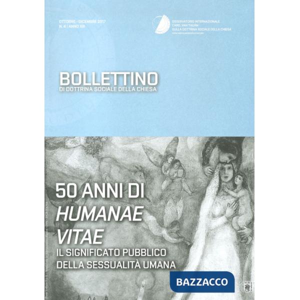Bollettino di dottrina sociale della Chiesa (2017). Vol. 4: 50 anni di humanae vitae. Il significato pubblico della sessualità u