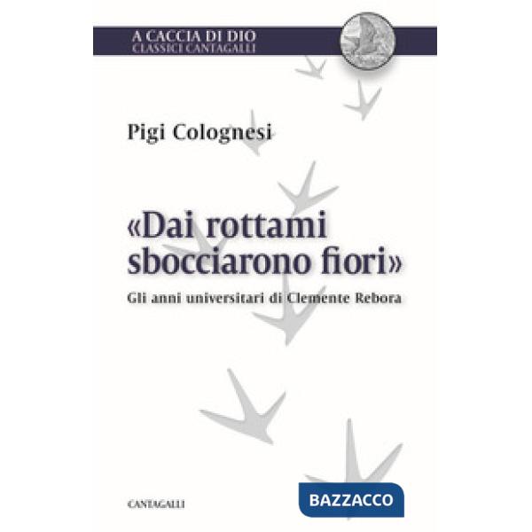 «Dai rottami sbocciarono fiori». Gli anni universitari di Clemente Rebora