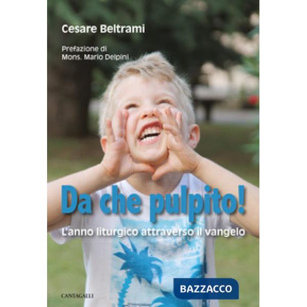 Da che pulpito! L'anno liturgico attraverso il Vangelo