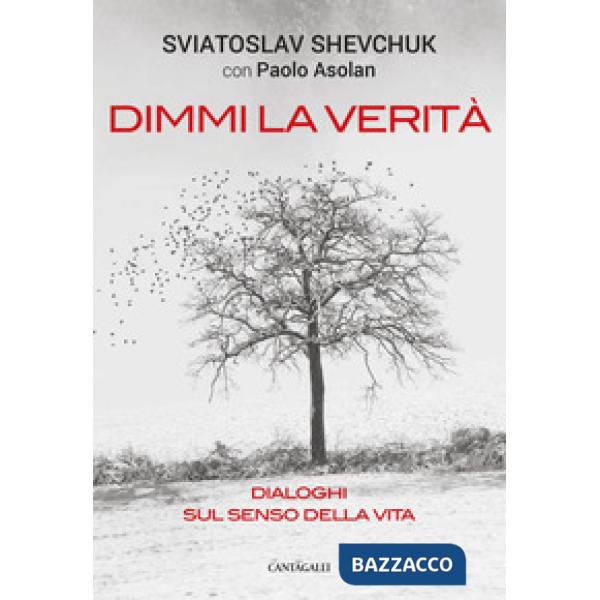 Dimmi la verità. Dialoghi sul senso della vita