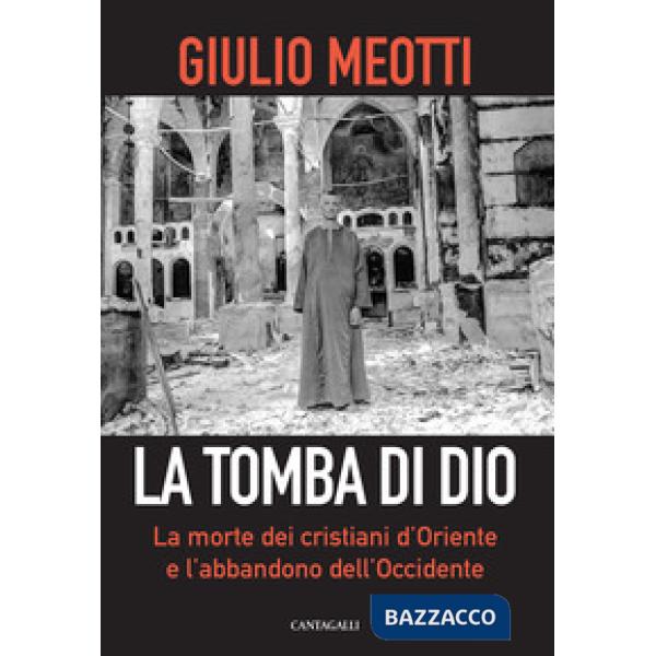 Tomba di Dio. La morte dei cristiani d'Oriente e l'abbandono dell'Occidente (La)