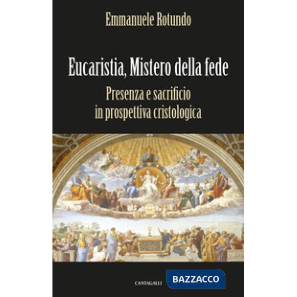 Eucaristia, mistero della fede. Presenza e sacrificio in prospettiva cristologica