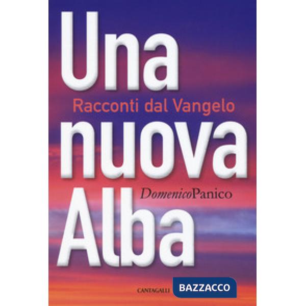 Nuova alba. Racconti dal Vangelo (Una)