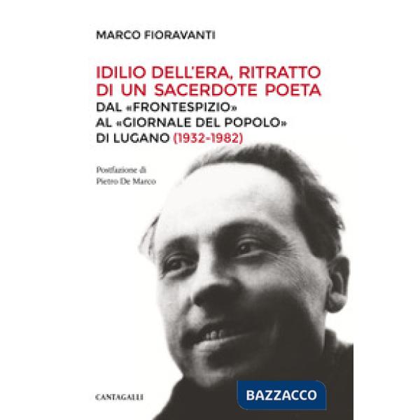 Idilio Dell'Era, ritratto di un sacerdote poeta. Dal «Frontespizio» al «Giornale del Popolo» di Lugano (1932-1982)