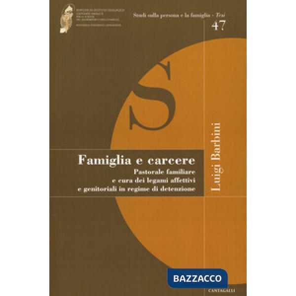 Famiglia e carcere. Pastorale familiare e cura dei legami affettivi e genitoriali in regime di detenzione