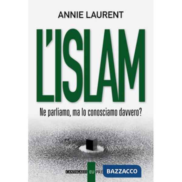 Islam. Ne parliamo, ma lo conosciamo davvero? (L')