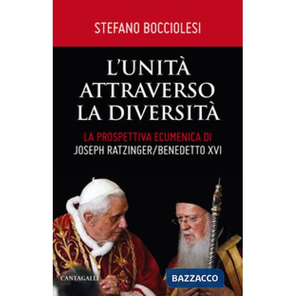 Unità attraverso la diversità. La prospettiva ecumenica di Joseph Ratzinger/Benedetto XVI (L')