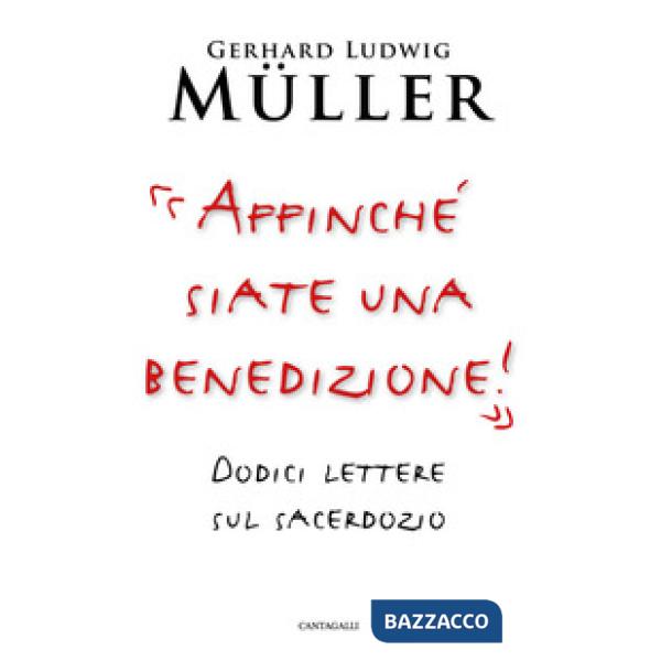 «Affinché siate una benedizione!». Dodici lettere sul sacerdozio