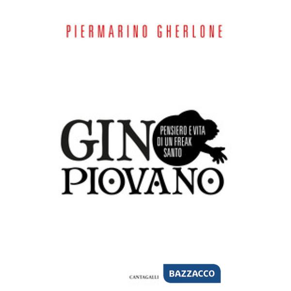 Gino Piovano. Pensiero e vita di un freak santo