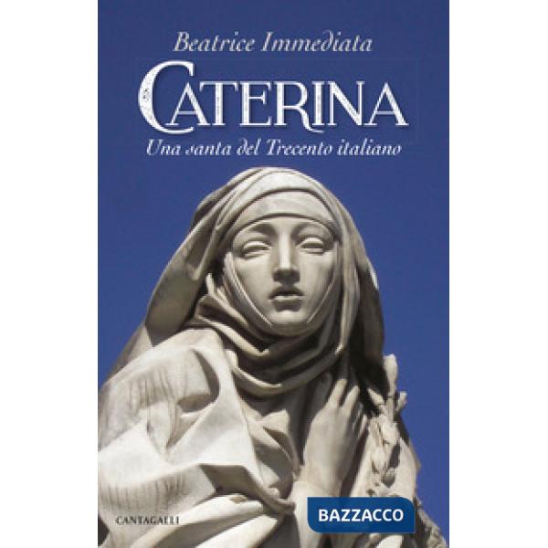 Caterina. Una santa del Trecento italiano