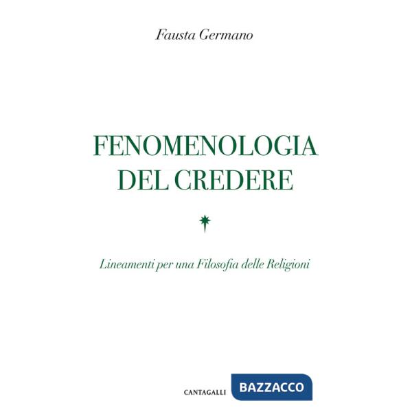 Fenomenologia del credere. Lineamenti per una Filosofia delle Religioni