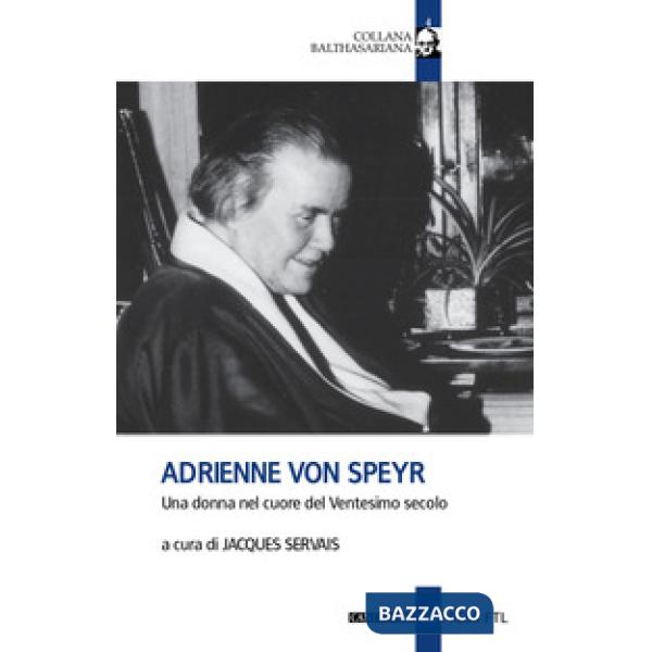 Adrienne Von Speyr. Una donna nel cuore del Ventesimo secolo