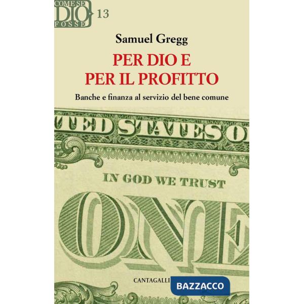 Per Dio e per il profitto. Banche e finanza al servizio del bene comune