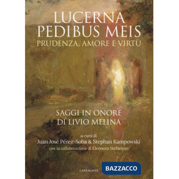 Lucerna pedibus meis. Prudenza, amore e virtù. Saggi in onore di Livio Melina