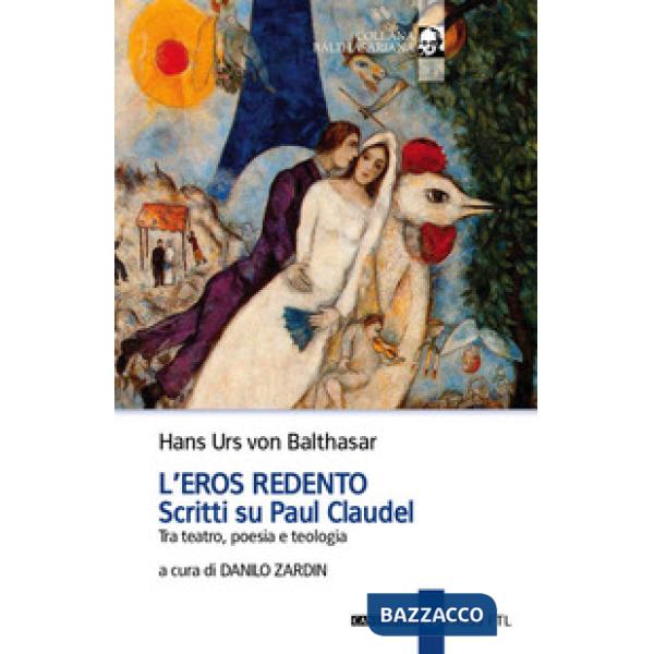 Eros redento. Scritti su Paul Claudel. Tra teatro, poesia e teologia (L')
