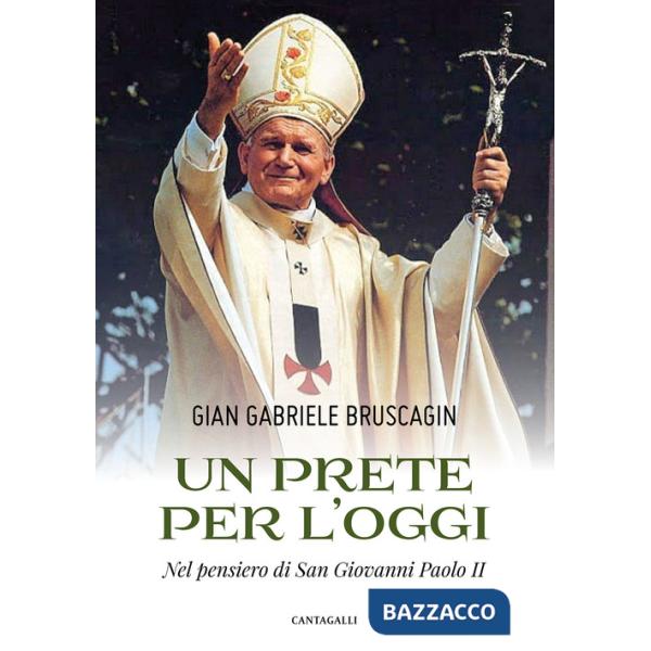 Prete per l'oggi. Nel pensiero di San Giovanni Paolo II (Un)