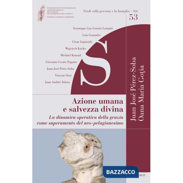 Azione umana e salvezza divina. La dinamica operativa della grazia come superamento del neo-pelagianesimo