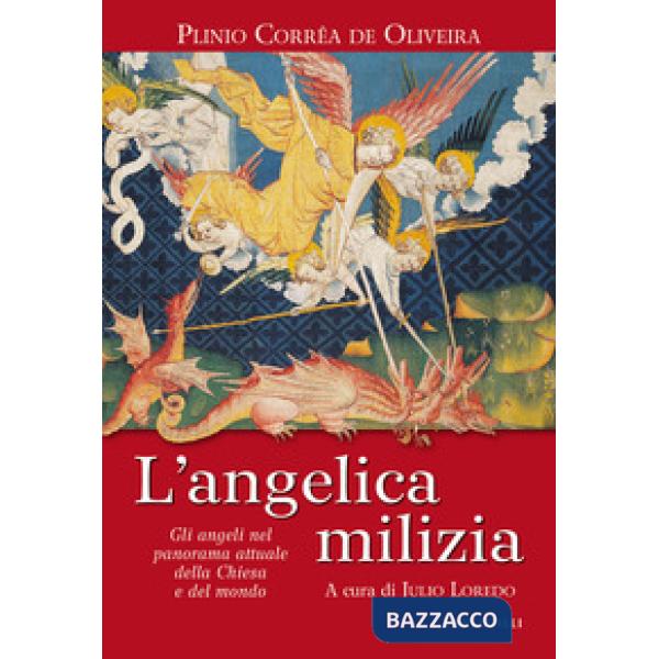 Angelica milizia. Gli angeli nel panorama attuale della Chiesa e del mondo (L')