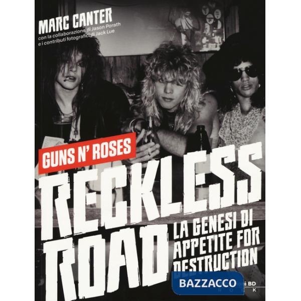 Reckless Road. Guns n'Roses. La genesi di Appetite for destruction. Ediz. a colori
