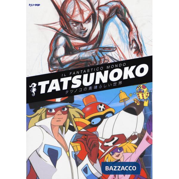Fantastico mondo di Tatsunoko. Ediz. a colori (Il)