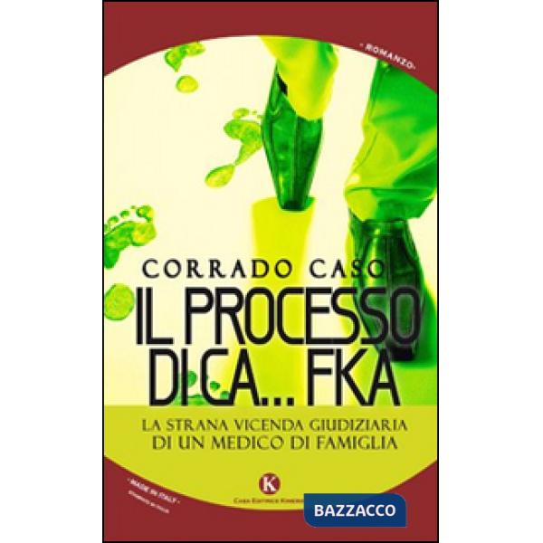Processo di Ca...Fka. La strana vicenda giudiziaria di un medico di famiglia (Il