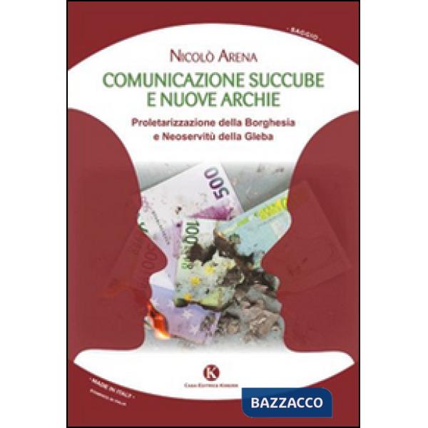 Comunicazione succube e nuove archie. Proletarizzazione della borghesia e neoser