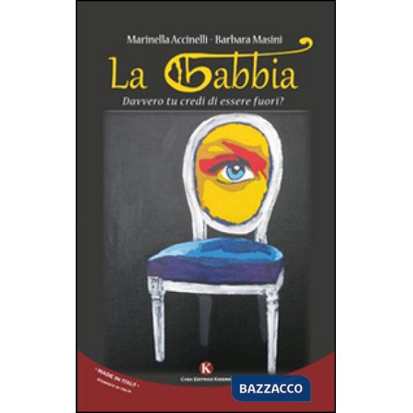 Gabbia. Davvero tu credi di essere fuori? (La)