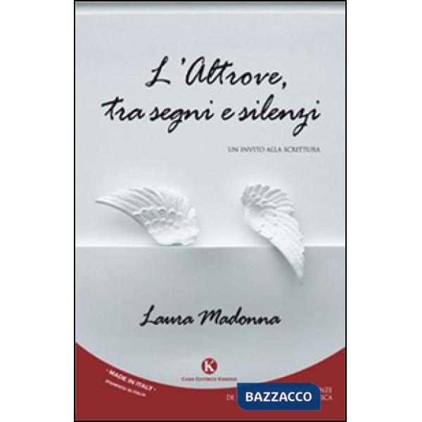 Altrove, tra segni e silenzi. Un invito alla scrittura (L')