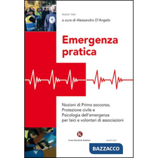 Emergenza pratica. Nozioni di primo soccorso, protezione civile e psicologia del