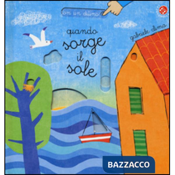 Quando sorge il sole. Ediz. illustrata