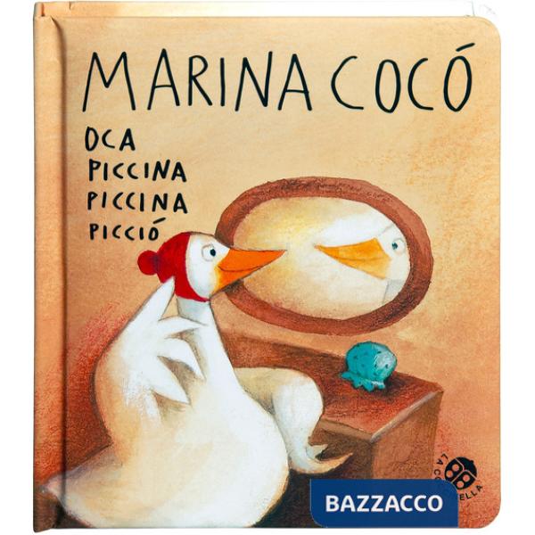 Marina Cocò oca piccina piccina picciò. Ediz. a colori