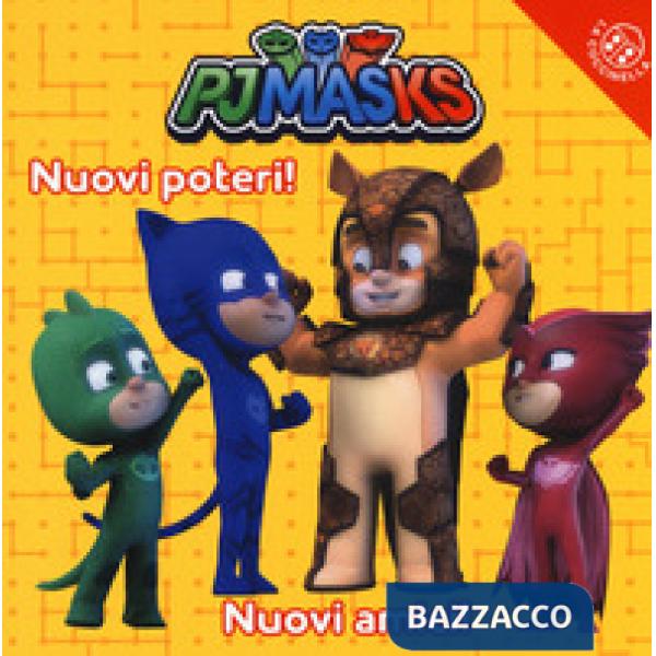 Nuovi poteri! Nuovi amici! Pj Masks. Ediz. a colori