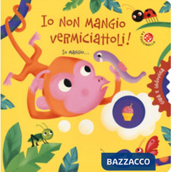 Io non mangio vermiciattoli! Gira e indovina
