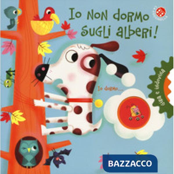 Io non dormo sugli alberi! Gira e indovina. Ediz. a colori