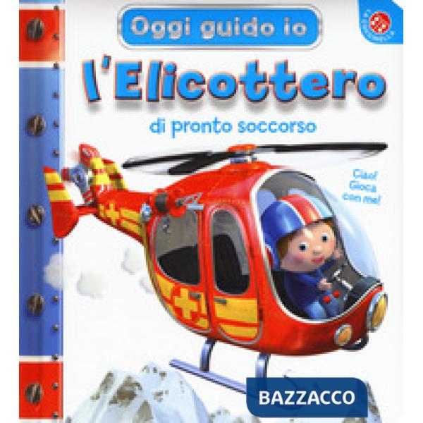 Elicottero di pronto soccorso. Oggi guido io. Ediz. a colori (L')