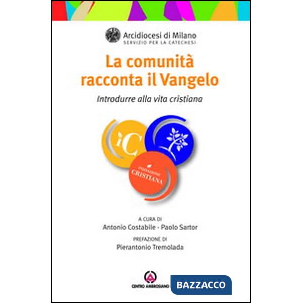Comunità racconta il Vangelo. Introdurre alla vita cristiana (La)