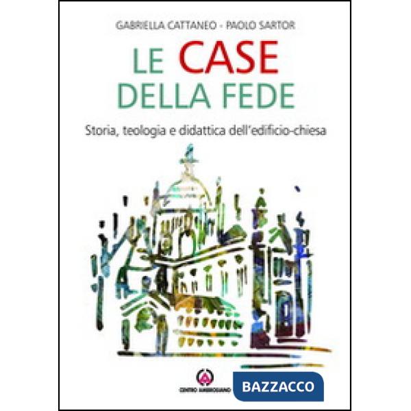 Case della fede. Storia, teologia e didattica dell'edificio-chiesa (Le)