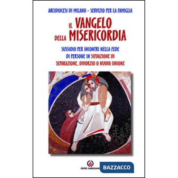 Vangelo della misericordia. Sussidio per incontri nella fede di persone in situazione di separazione, divorzio o nuova unione (I