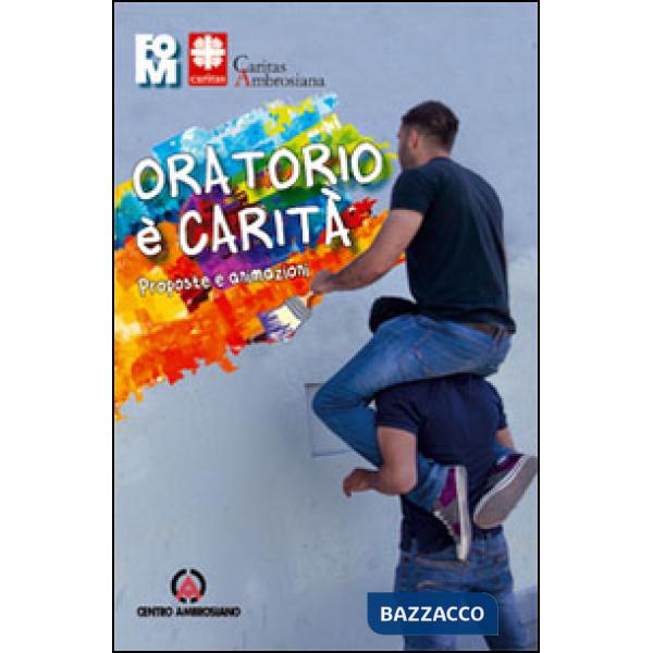 Oratorio è carità. Proposte e animazioni