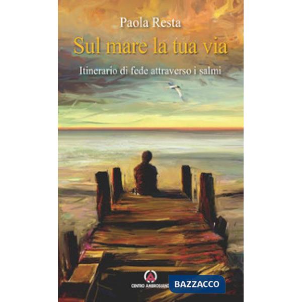 Sul mare la tua via. Itinerario di fede attraverso i Salmi
