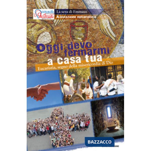 Oggi devo fermarmi a casa tua. Eucaristia, segno della misericordia di Dio