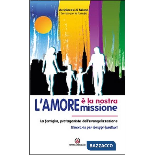 Amore è la nostra missione. La famiglia, protagonista dell'evangelizzazione. Itinerario per gruppi familiari (L')