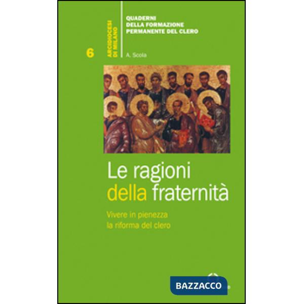 Ragioni della fraternità. Vivere in pienezza la riforma del clero (Le)