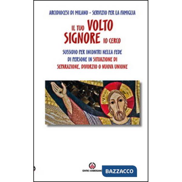 Tuo volto, Signore, io cerco. Sussidio per incontri nella fede di persone in situazione di separazione. Divorzio o nuova unione 
