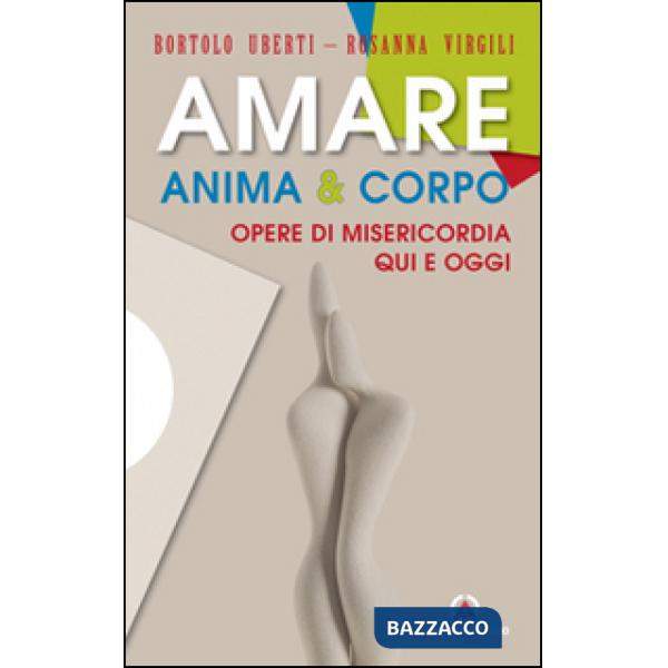 Amare anima & corpo. Opere di misericordia qui e oggi