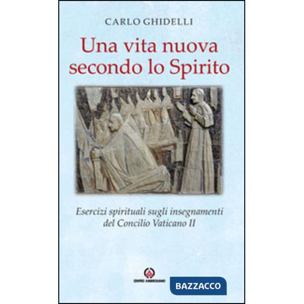 Vita nuova secondo lo spirito. Esercizi spirituali sugli insegnamenti del Concilio Vaticano II (Una)